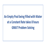 An Empty Pool being Filled with Water at a Constant Rate takes 8 hours GMAT Problem Solving